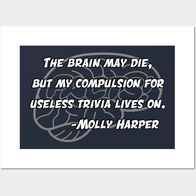 “My compulsion for useless trivia lives on.” ― Molly Harper, Wall Art by Your Brain On Facts